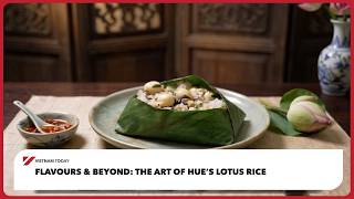 Flavours & Beyond: The art of Hue's lotus rice | Vietnam Today