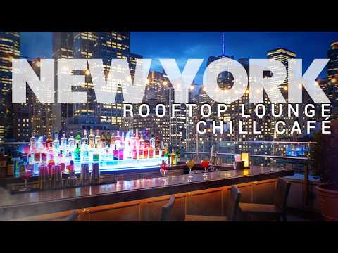 NEW YORK ROOFTOP | LOUNGE BAR MUSIC | INSTRUMENTAL CHILL MIX (CHILL-CAFE)