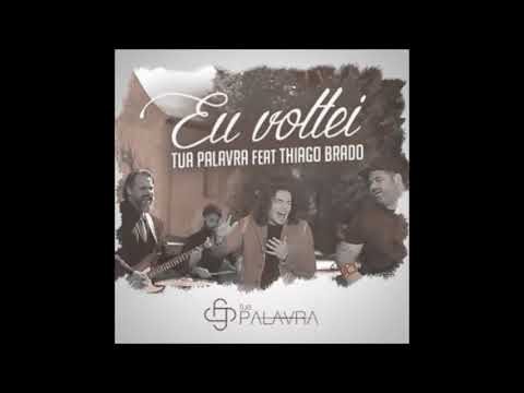 Ministério Tua Palavra - Eu Voltei feat. Thiago Brado