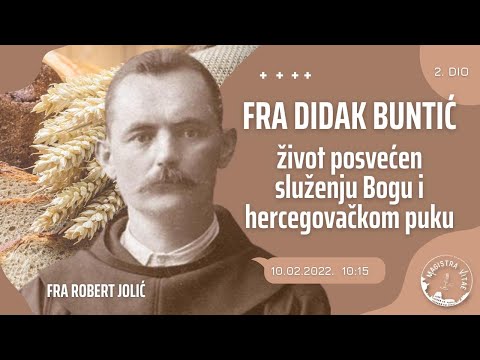 Magistra Vitae 10. 2. 2022. – Fra Robert Jolić o fra Didaku Buntiću (2. dio)