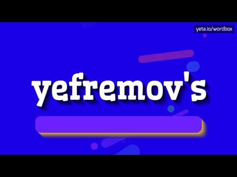YEFREMOV'S - HOW TO PRONOUNCE IT!?