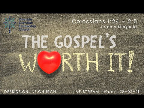 Colossians 1:24 - 2:5 - Jeremy McQuoid 'The Gospel’s Worth It!'
