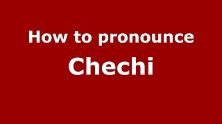 How to pronounce Chechi