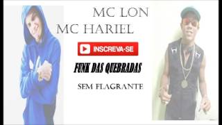 MC HARIEL MC LON  - SEM FLAGRANTE   ( DJ TETA ) LANÇAMENTO 2016    (   FUNK DAS QUEBRADAS )