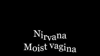 Nirvana Moist vagina lyrics