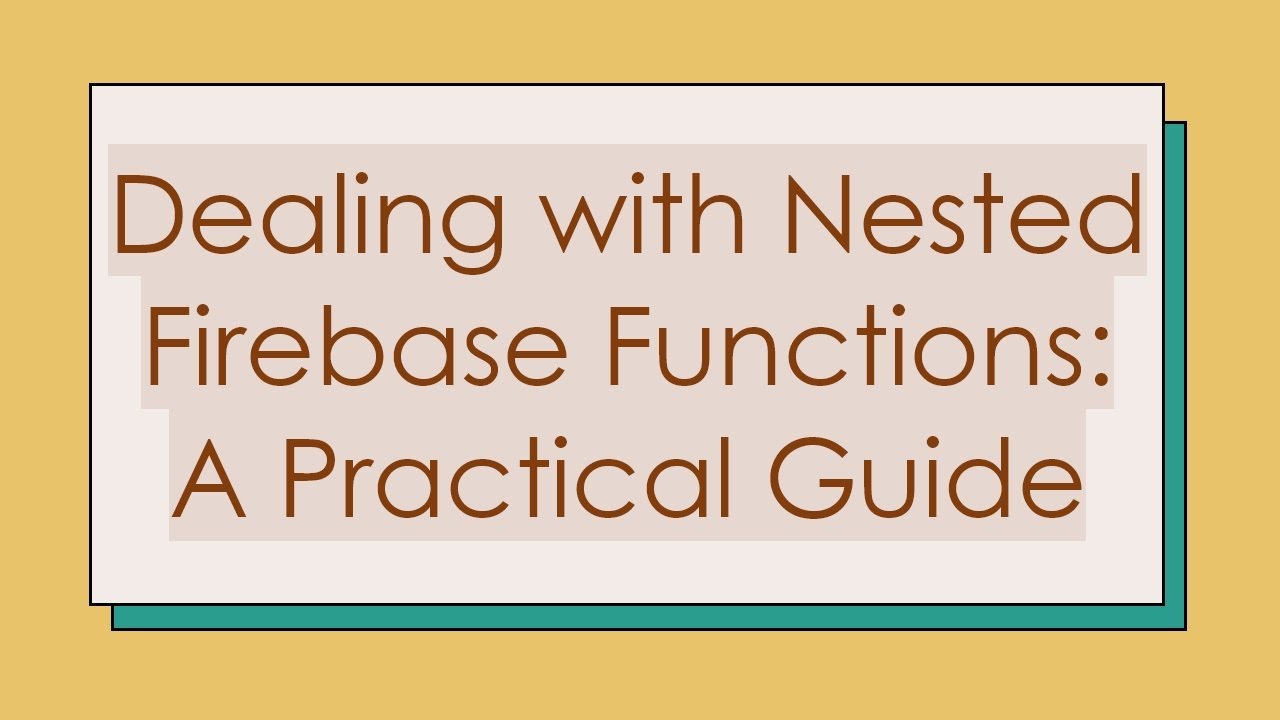 Dealing with Nested Firebase Functions: A Practical Guide