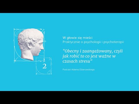 2. Obecny i zaangażowany, czyli jak robić to co jest ważne w czasach stresu?