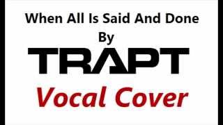 When All Is Said And Done by TRAPT Vocal Cover