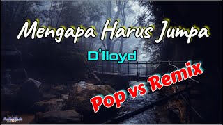 Download lagu Mengapa Harus Jumpa  -  D'lloyd  (Lirik) - Pop vs Remix mp3