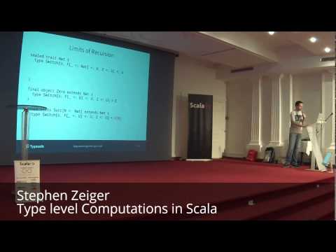 ScalaIO - Stephen Zeiger - Type level Computations in Scala
