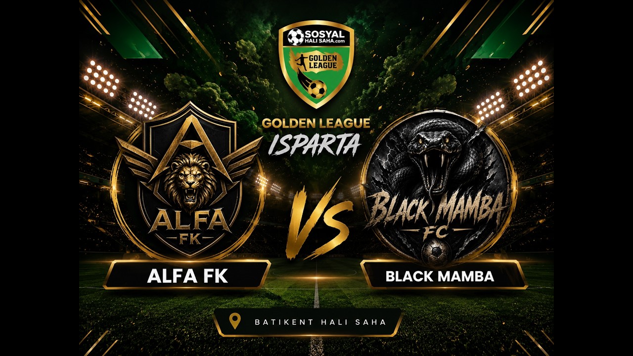 SOSYAL HALI SAHA GOLDEN LEAGUE / 2026 AÇILIŞ SEZONU / ISPARTA / ALFA FK - BLACK MAMBA