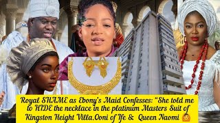 Royal SHAME as Ebony’s Maid Confesses: “She told me to HIDE the necklace.Ooni of Ife🙆