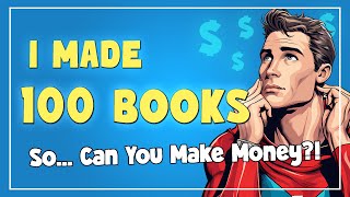 Can You Make Money on Amazon KDP? My  Results After 100 Books (PLUS 5 TIPS!)