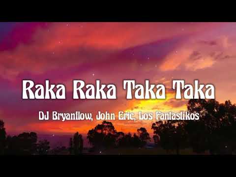DJ Bryanflow, John Eric, Los Fantastikos - Raka Raka Taka Taka (letra/lyrics)