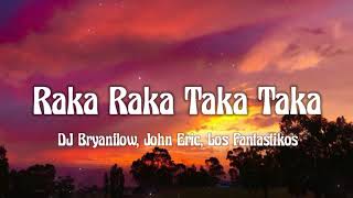 Download lagu DJ Bryanflow, John Eric, Los Fantastikos - Raka Raka Taka Taka (letra/lyrics) mp3 Download lagu DJ Bryanflow, John Eric, Los Fantastikos - Raka Raka Taka Taka (letra/lyrics) mp3