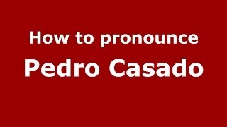 How to pronounce Pedro Casado