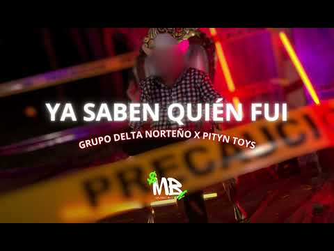 YA SABEN QUIÉN FUI - GRUPO DELTA NORTEÑO X PITYN TOYS