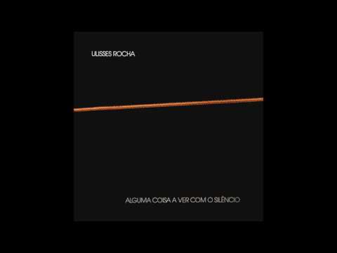 Ulisses Rocha - Alguma Coisa a Ver com o Silêncio [1986]