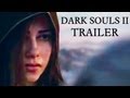 Dark Souls II Trailer - VGA World Premiere 2012