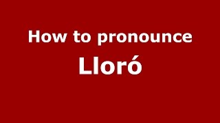 How to pronounce Lloró