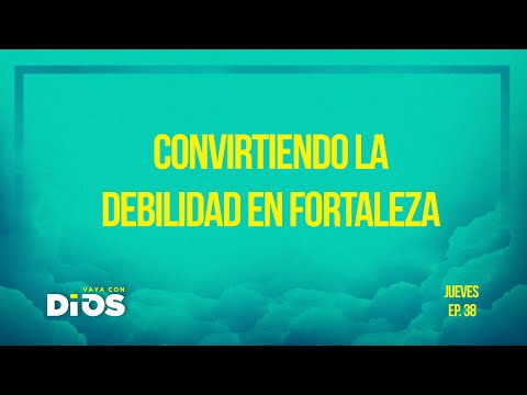 Vaya Con Dios Ep.38 - Convirtiendo la debilidad en fortaleza