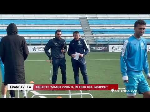 22 FEBBRAIO 2025 - FRANCAVILLA - COLETTI: ''SIAMO PRONTI, MI FIDO DEL GRUPPO''