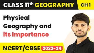 Physical Geography and its Importance - Geography as a Discipline | Class 11 Geography