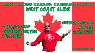 ODG’s Cross Canada Cannabis Cruise WEST COAST SLIDE Epic Road Trip Creating Content for the PBL Crew