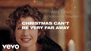 Amy Grant - Christmas Can&#39;t Be Far Away (Lyric Video)