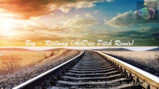 Boy - Railway (AirDice Pitch Remix)