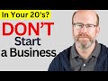 Get Rich in Your 20's: DON'T Start a Business ... YET!