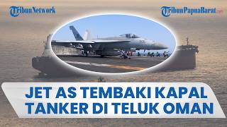 Jet Tempur AS Tembaki Kapal Tanker Iran di Teluk Oman gegara Dianggap Langgar Blokade Laut
