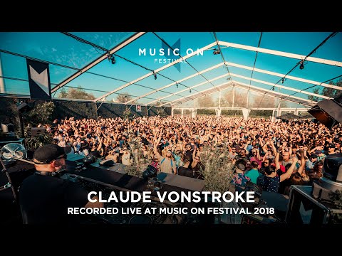 CLAUDE VONSTROKE at Music On Festival 2018