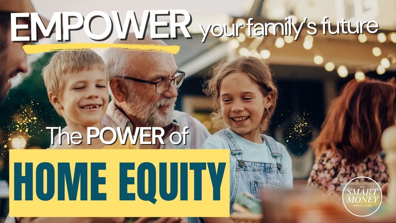 Empowering Your Family’s Future with Smart Use of Home Equity