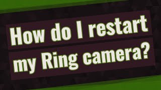 How do I restart my Ring camera?