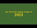 My Top 40 Kpop Songs Of 2013