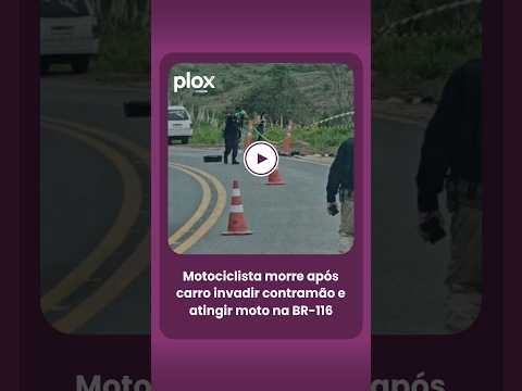 Motociclista morre em acidente na BR-116