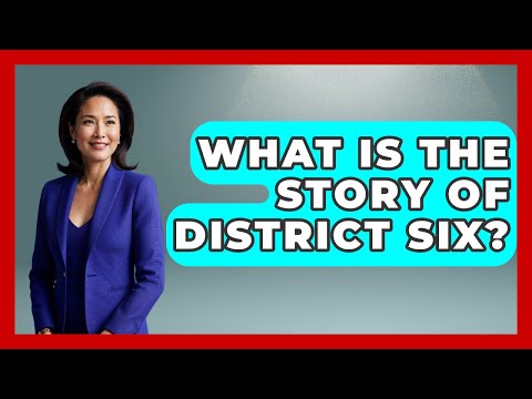 What Is The Story Of District Six? - International Policy Zone