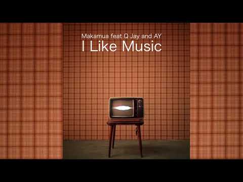 Makamua   I LIKE MUSIC feat Q Jay & AY