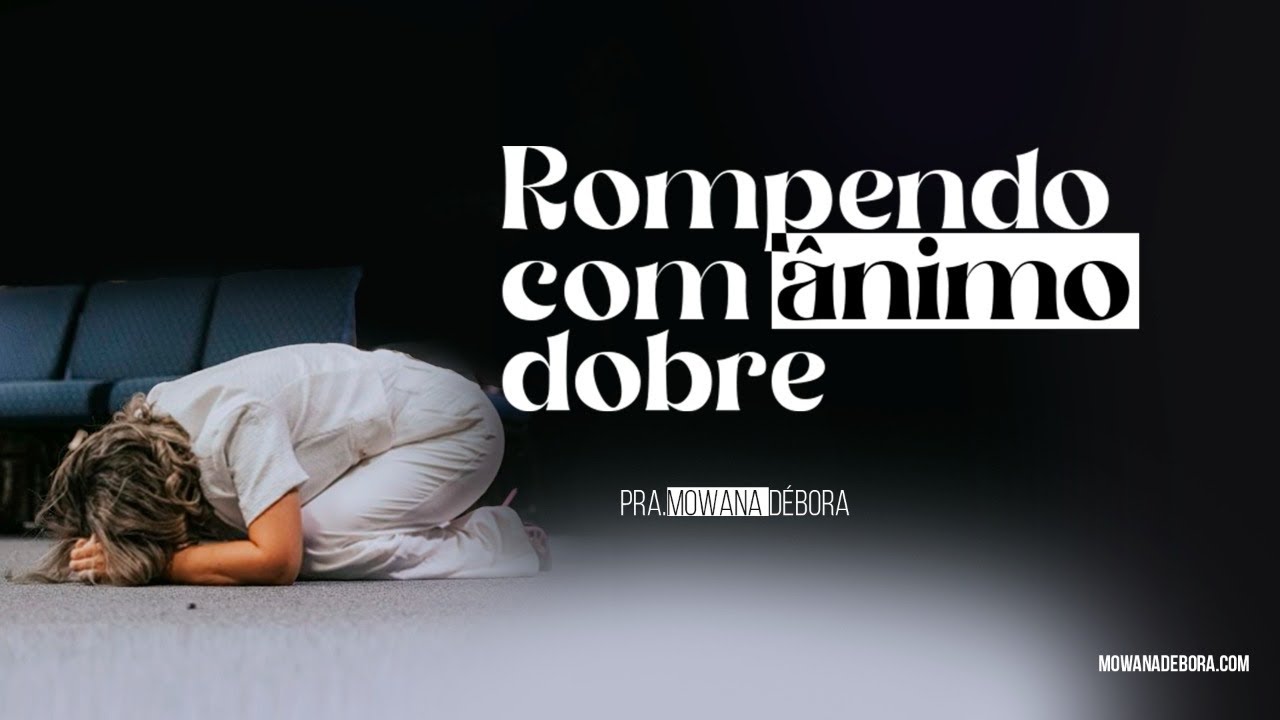 Rompendo com o ânimo dobre - Pra Mowana Débora