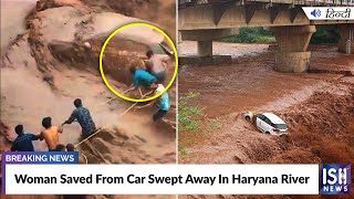 Woman Saved From Car Swept Away In Haryana River