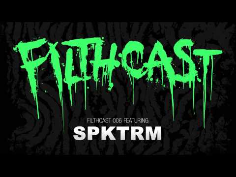 Filthcast 006 featuring SPKTRM