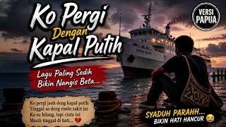 Download lagu ðŸ˜ðŸ”¥KO PERGI DENGAN KAPAL PUTIH (Lagu Sedih Papua Terbaru)💔🚢 mp3 Download lagu ðŸ˜ðŸ”¥KO PERGI DENGAN KAPAL PUTIH (Lagu Sedih Papua Terbaru)💔🚢 mp3