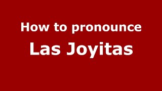 How to pronounce Las Joyitas