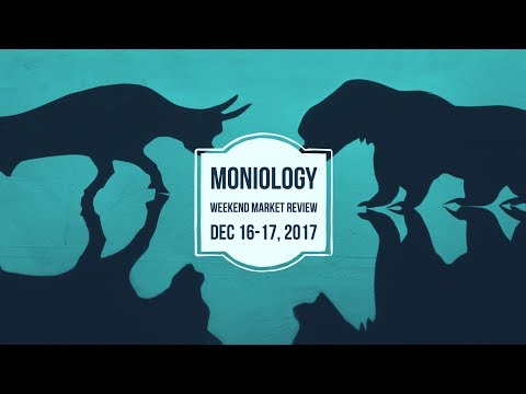 Moniology Weekend Market Review Dec 16-17, 2017
