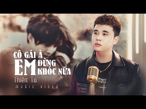 Cô Gái À ! Em Đừng Khóc Nữa - Thiên Tú | Vô Tình Anh Gặp Em Sau Nhiều Năm Cách Xa