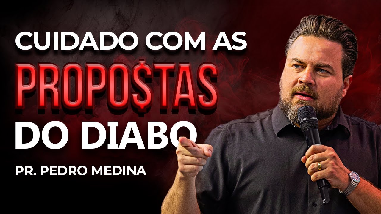 CUIDADO COM AS PROPOSTAS DO DIABO | Pr. Pedro Medina