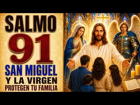 SALMO 91, SAN MIGUEL ARCÁNGEL Y THE VIRGIN | PROTECCIÓN PARA TUS HIJOS