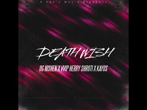 DEATH WISH BY OG NISHEN X VVIP HERRY SHROTI X KAYOS
