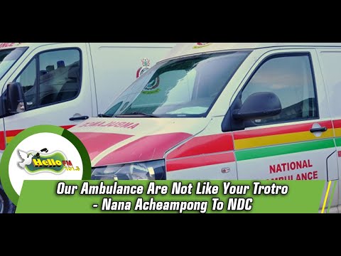Our Ambulance Are Not Like Your Trotro - Nana Acheampong To NDC
